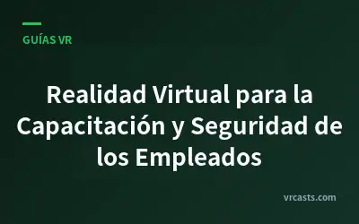 Realidad Virtual para la Capacitación y Seguridad de los Empleados