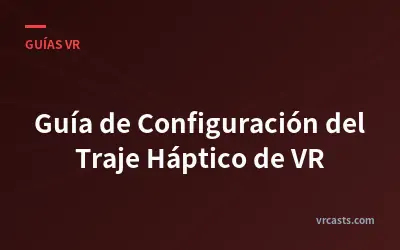 Guía de Configuración del Traje Háptico de VR