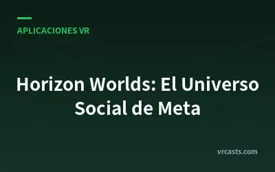 Horizon Worlds: El Universo Social de Meta