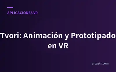 Tvori: Animación y Prototipado en VR