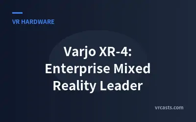 Varjo XR-4: Enterprise Mixed Reality Leader