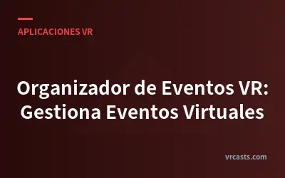 Organizador de Eventos VR: Gestiona Eventos Virtuales