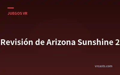 Revisión de Arizona Sunshine 2