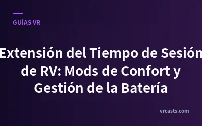 Extensión del Tiempo de Sesión de RV: Mods de Confort y Gestión de la Batería