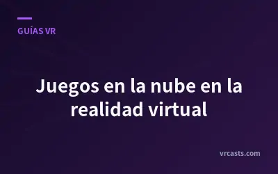 Juegos en la nube en la realidad virtual