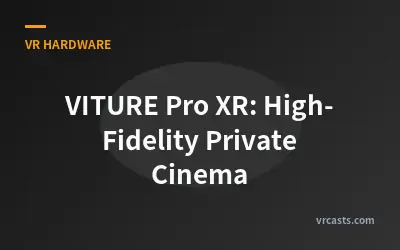 VITURE Pro XR: High-Fidelity Private Cinema