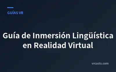 Guía de Inmersión Lingüística en Realidad Virtual