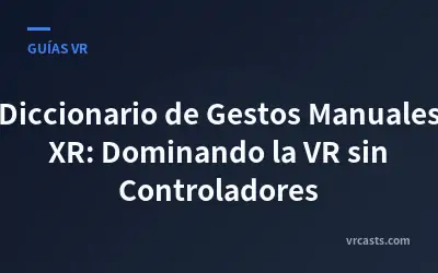 Diccionario de Gestos Manuales XR: Dominando la VR sin Controladores