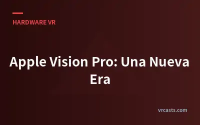 Apple Vision Pro: Una Nueva Era