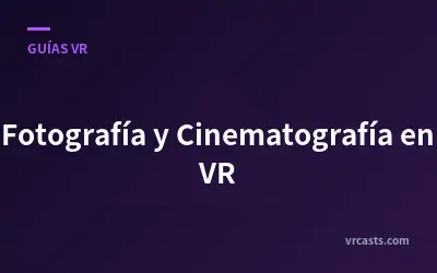 Fotografía y Cinematografía en VR