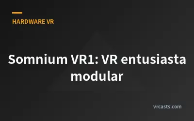 Somnium VR1: VR entusiasta modular