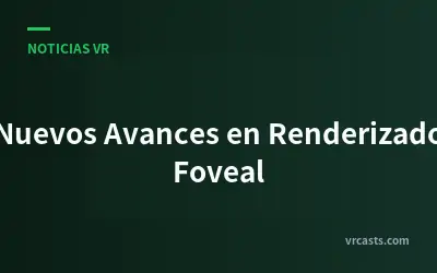 Nuevos Avances en Renderizado Foveal