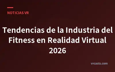Tendencias de la Industria del Fitness en Realidad Virtual 2026