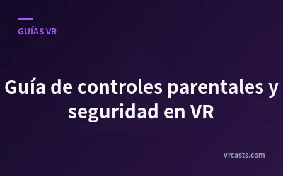 Guía de controles parentales y seguridad en VR
