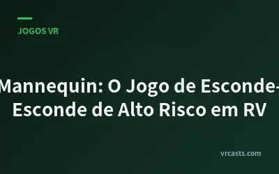 Mannequin: O Jogo de Esconde-Esconde de Alto Risco em RV