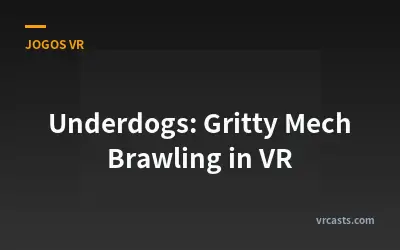Underdogs: Briga de Mech Robusto em RV