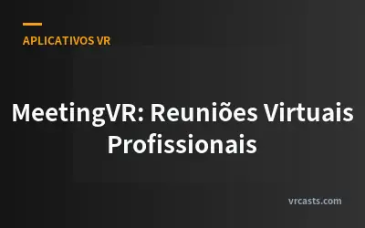 MeetingVR: Reuniões Virtuais Profissionais