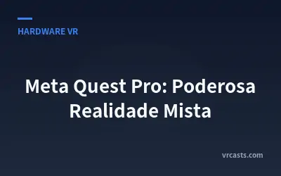 Meta Quest Pro: Poderosa Realidade Mista