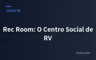 Rec Room: O Centro Social de RV
