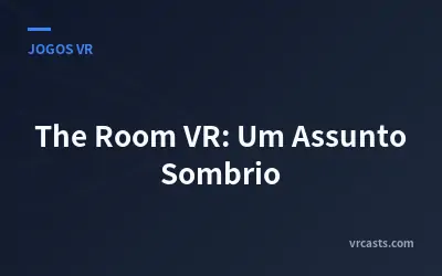 The Room VR: Um Assunto Sombrio