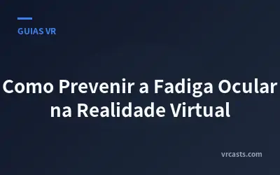 Como Prevenir a Fadiga Ocular na Realidade Virtual