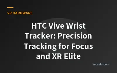 HTC Vive Wrist Tracker: Precision Tracking for Focus and XR Elite