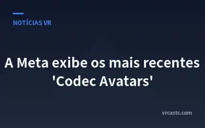 A Meta exibe os mais recentes 'Codec Avatars'