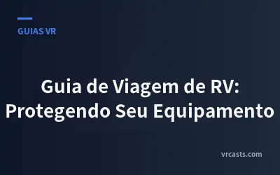 Guia de Viagem de RV: Protegendo Seu Equipamento