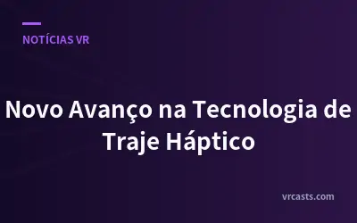 Novo Avanço na Tecnologia de Traje Háptico