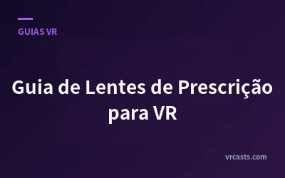 Guia de Lentes de Prescrição para VR