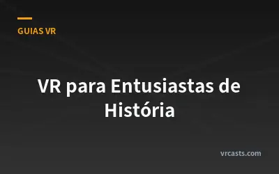 VR para Entusiastas de História