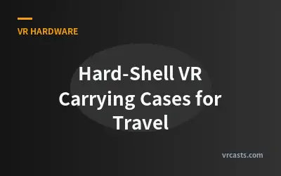Hard-Shell VR Carrying Cases for Travel