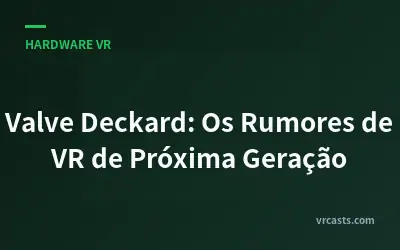 Valve Deckard: Os Rumores de VR de Próxima Geração