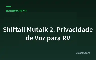 Shiftall Mutalk 2: Privacidade de Voz para RV