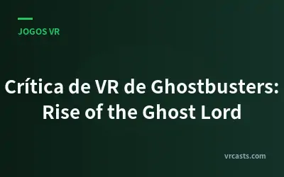 Crítica de VR de Ghostbusters: Rise of the Ghost Lord