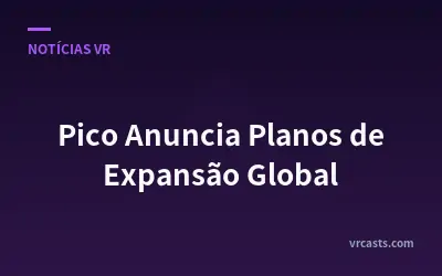 Pico Anuncia Planos de Expansão Global