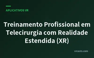 Treinamento Profissional em Telecirurgia com Realidade Estendida (XR)