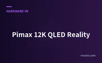 Pimax 12K QLED Reality