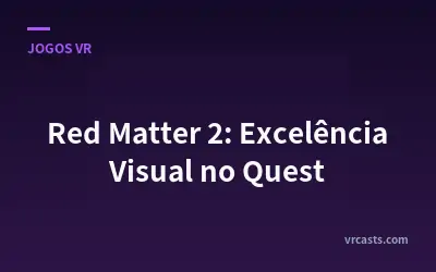 Red Matter 2: Excelência Visual no Quest