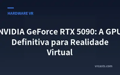 NVIDIA GeForce RTX 5090: A GPU Definitiva para Realidade Virtual
