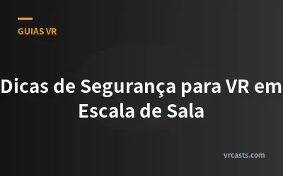 Dicas de Segurança para VR em Escala de Sala