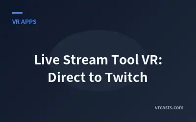 Live Stream Tool VR: Direct to Twitch