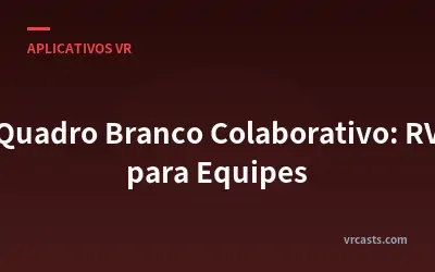 Quadro Branco Colaborativo: RV para Equipes