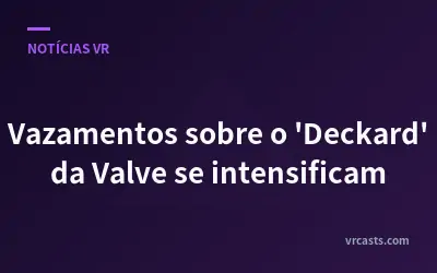 Vazamentos sobre o 'Deckard' da Valve se intensificam