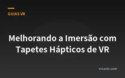 Melhorando a Imersão com Tapetes Hápticos de VR