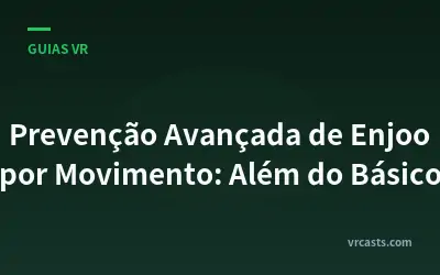 Prevenção Avançada de Enjoo por Movimento: Além do Básico