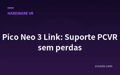 Pico Neo 3 Link: Suporte PCVR sem perdas