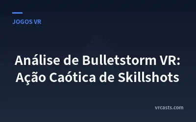 Análise de Bulletstorm VR: Ação Caótica de Skillshots