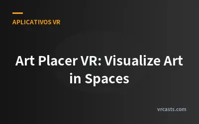 Art Placer VR: Visualize Arte em Espaços