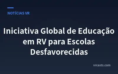 Iniciativa Global de Educação em RV para Escolas Desfavorecidas